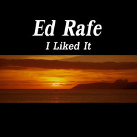 Ed Rafe - I Liked It
