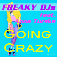 Freaky DJs feat. Anna Turska - Going Crazy