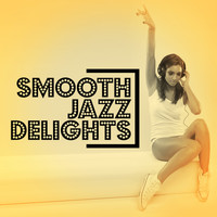 Smooth Jazz Instrumentals - Smooth Jazz Delights