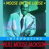 Bull Moose Jackson - Moose on the Loose - Introducing Bull Moose Jackson