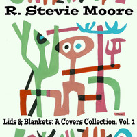 R. Stevie Moore - Lids & Blankets: A Covers Collection