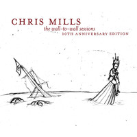 Chris Mills - The Wall to Wall Sessions - 10th Anniversary Edition (Explicit)