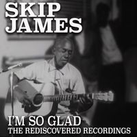 Skip James - I'm So Glad: The Rediscovered Recordings