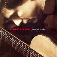 Alberto Rojo - Para Mi Sombra