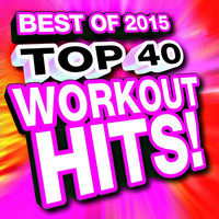 Ultimate Workout Hits - Top 40 Workout Hits! Best of 2015