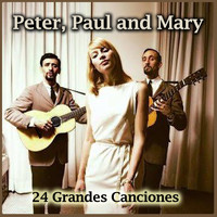 Peter, Paul and Mary - 24 Grandes Canciones