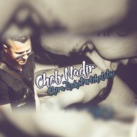 Cheb Nadir - Chira Rahet wKhalatni