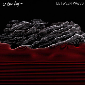 The Album Leaf - Between Waves (Deluxe Version)