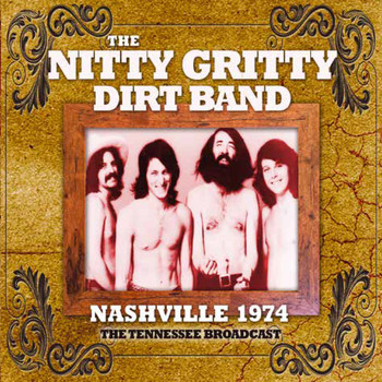Nitty Gritty Dirt Band - Nashville 1974 (Live)