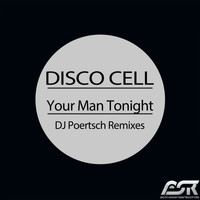 Disco Cell - Your Man Tonight (DJ Poertsch Remixes)