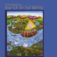 Tom Kendzia - Lead Us to the Water