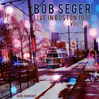 Bob Seger - Bob Seger: Live in Boston 1977, Vol. 1