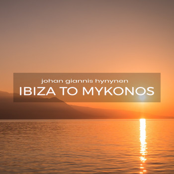 Johan Giannis Hynynen - Ibiza to Mykonos