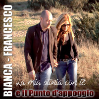 Bianca, Francesco e il Punto d'Appoggio - La mia storia con te