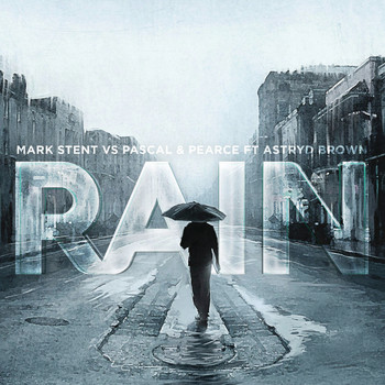 Mark Stent vs. Pascal & Pearce feat. Astryd Brown - Rain (Remixes) EP