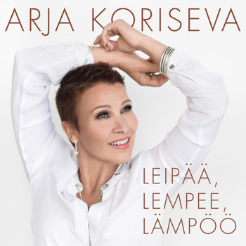 Arja Koriseva - Leipää, lempee, lämpöö