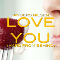 Anders Nilsen - Love You (Hard From Behind) (Explicit)