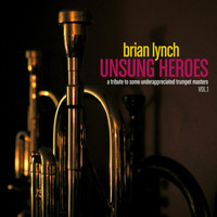 Brian Lynch - Unsung Heroes Vol. 1