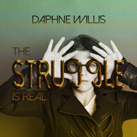 Daphne Willis - The Struggle Is Real