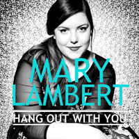 Mary Lambert - Hang out With You