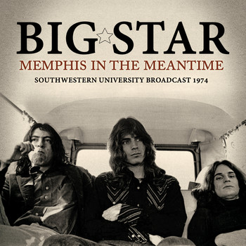 Big Star - Memphis in the Meantime (Live)
