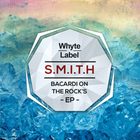 S.M.I.T.H - Bacardi On The Rocks EP
