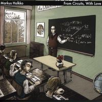 Markus Holkko - From Circuits, with Love