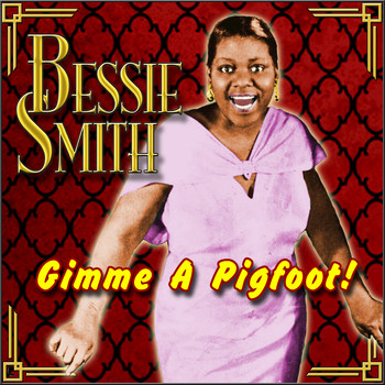 Bessie Smith - Gimme a Pigfoot!