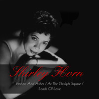 Shirley Horn - Shirley Horn: Embers and Ashes / At the Gaslight Square / Loads of Love