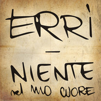 ERRI - Niente nel mio cuore