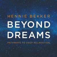 Hennie Bekker - Beyond Dreams - Pathways to Deep Relaxation
