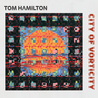Tom Hamilton - City of Vorticity