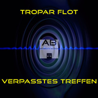 Tropar Flot - Verpasstes Treffen