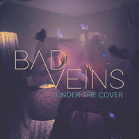 Bad Veins - Under The Cover