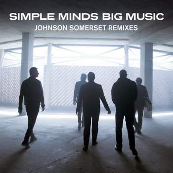 Simple Minds - Big Music (Johnson Somerset Remixes)