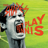 The Shapes - Don't Play Tennis