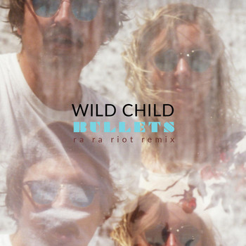 Wild Child - Bullets (Ra Ra Riot Remix)