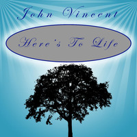 John Vincent - Here's to Life