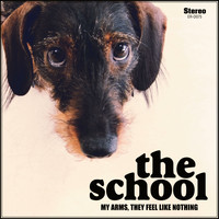 The School - My Arms, They Feel Like Nothing