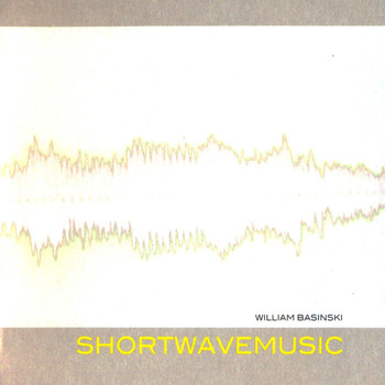 William Basinski - Shortwavemusic