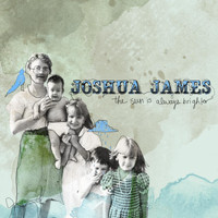 Joshua James - The Sun Is Always Brighter (Deluxe Edition)