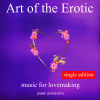 Jamie Llewellyn - Art of the Erotic - Music for Lovemaking