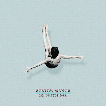 Boston Manor - Be Nothing.