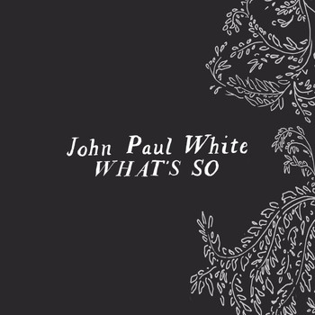 John Paul White - What's So