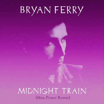 Bryan Ferry - Midnight Train (Man Power Remix)