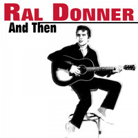 Ral Donner - And Then