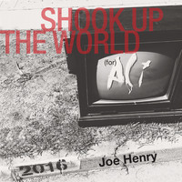 Joe Henry - Shook up the World