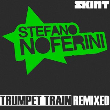 Stefano Noferini - Trumpet Train (Remixed)