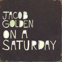 Jacob Golden - On a Saturday