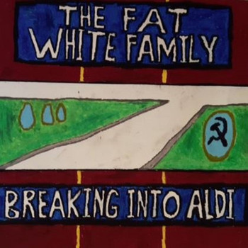 Fat White Family - Breaking Into Aldi